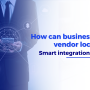 How can businesses avoid vendor lock-in with smart integration platforms?