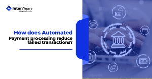 How does automated payment processing reduce failed transactions