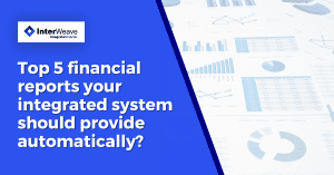 Top 5 financial reports your integrated system should provide automatically