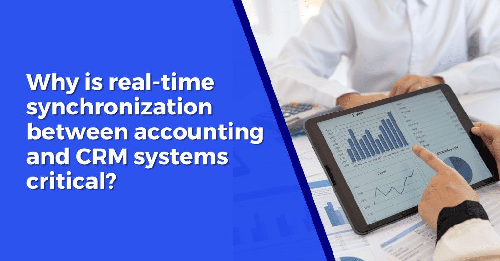Why is real-time synchronization between accounting and CRM systems critical?