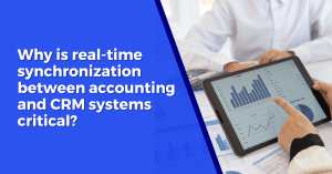 Why is real-time synchronization between accounting and CRM systems critical?