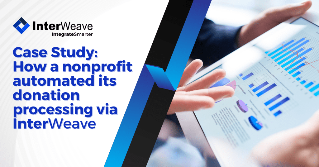 Case Study How a nonprofit automated its donation processing via InterWeave