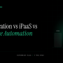 API Integration vs iPaaS vs Enterprise Automation Platforms